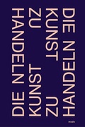 Cover: Die Kunst zu handeln - K&uuml;nstlerbund Baden-W&uuml;ttemberg - Modo Press