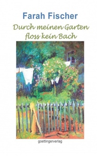Abbildung von: Durch meinen Garten floss kein Bach. Band 2 - goettingerverlag