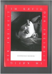 Enlarge image Cover: Im Käfig der Freiheit - Kunstmuseum Wolfsburg