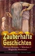 Cover: Zauberhafte Geschichten: Fantasy-Romane + M&auml;rchen + Magische Abenteuer (&Uuml;ber 90 Klassiker in einem Buch - Illustrierte Ausgabe) - e-artnow