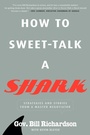 Cover: How to Sweet-Talk a Shark - Harmony/Rodale/Convergent