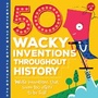 Cover: 50 Wacky Inventions Throughout History - Walter Foster Jr.