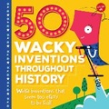 Cover: 50 Wacky Inventions Throughout History - Walter Foster Jr.