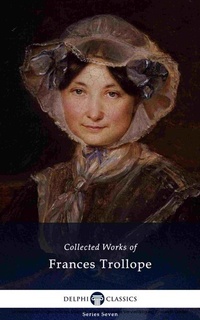 Enlarge image Cover: Delphi Collected Works of Frances Trollope (Illustrated) - Delphi Classics