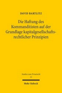 Abbildung von: Die Haftung des Kommanditisten auf der Grundlage kapitalgesellschaftsrechtlicher Prinzipien - Mohr Siebeck