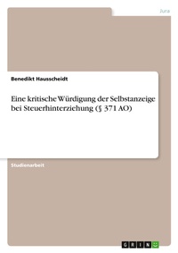Abbildung von: Eine kritische Wuerdigung der Selbstanzeige bei Steuerhinterziehung (? 371 AO) - GRIN Verlag