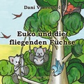 Cover: Euko und die fliegenden F&uuml;chse - Carow Verlag Gruppe