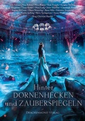 Cover: Hinter Dornenhecken und Zauberspiegeln - Drachenmond Verlag GmbH