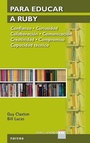 Cover: Para educar a Ruby : confianza, curiosidad, colaboración, comunicación, creatividad, compromiso, capacidad técnica - Narcea, S.A. de Ediciones