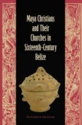 Cover: Maya Christians and Their Churches in Sixteenth-Century Belize - University Press of Florida