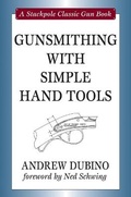 Cover: Gunsmithing with Simple Hand Tools - Stackpole Books