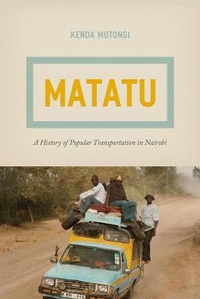 Bild vergrößern Bild: Matatu - A History of Popular Transportation in Nairobi - University of Chicago Press