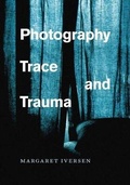 Cover: Photography, Trace, and Trauma - University of Chicago Press