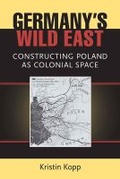 Cover: Germany's Wild East - The University of Michigan Press