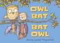 Cover: Owl Bat Bat Owl - Candlewick Press,U.S.