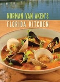 Abbildung von: Norman Van Aken's Florida Kitchen - University Press of Florida