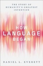 Cover: How Language Began - Liveright Publishing Corporation
