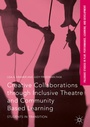 Cover: Creative Collaborations through Inclusive Theatre and Community Based Learning - Palgrave MacMillan