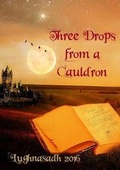 Cover: Three Drops from a Cauldron: Lughnasadh 2016 - Lulu.com