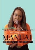 Cover: The Entrepreneur's Success Manual ' Building Wealth the Smart Way - Lulu.com
