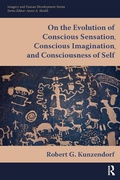 Cover: On the Evolution of Conscious Sensation, Conscious Imagination, and Consciousness of Self - Routledge