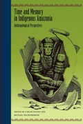 Cover: Time and Memory in Indigenous Amazonia - University Press of Florida