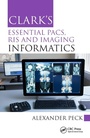 Cover: Clark's Essential PACS, RIS and Imaging Informatics - CRC Press