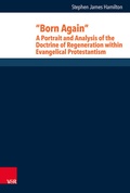 Cover: "Born Again": A Portrait and Analysis of the Doctrine of Regeneration within Evangelical Protestantism - Vandenhoeck & Ruprecht