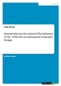 Cover: Natural Selection by Gamers? The Influence of the 32-bit Era on subsequent Gamepad Design - GRIN Verlag