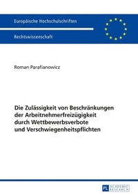Abbildung von: Die Zulässigkeit von Beschränkungen der Arbeitnehmerfreizügigkeit durch Wettbewerbsverbote und Verschwiegenheitspflichten - Peter Lang Verlag