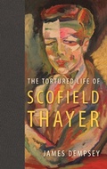 Cover: The Tortured Life of Scofield Thayer - University Press of Florida