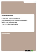 Cover: Ursachen und Verlauf von Jugenddelinquenz unter besonderer Ber&uuml;cksichtigung des T&auml;ter-Opfer-Ausgleichs - Examicus Verlag