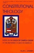 Cover: Constitutional Theology: Notes on the Book of Church Order of the Reformed Church in America - Historical Series of the Refor