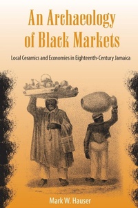 Enlarge image Cover: An Archaeology of Black Markets - University Press of Florida