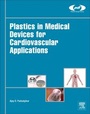 Cover: Plastics in Medical Devices for Cardiovascular Applications - William Andrew Publishing