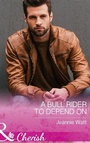Cover: A Bull Rider To Depend On - Mills & Boon