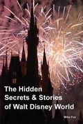 Cover: The Hidden Secrets & Stories of Walt Disney World - Mike Fox Publications