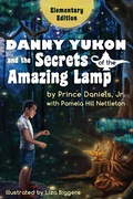 Cover: Danny Yukon and the Secrets of the Amazing Lamp -- Elementary Edition - Sager Group LLC