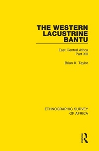 Bild vergrößern Bild: The Western Lacustrine Bantu (Nyoro, Toro, Nyankore, Kiga, Haya and Zinza with Sections on the Amba and Konjo) - Routledge