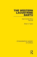 Cover: The Western Lacustrine Bantu (Nyoro, Toro, Nyankore, Kiga, Haya and Zinza with Sections on the Amba and Konjo) - Routledge