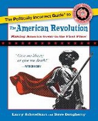 Enlarge image Cover: The Politically Incorrect Guide to the American Revolution - Regnery Publishing Inc