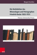 Cover: Die Notizb&uuml;cher des Mineralogen und Petrographen Friedrich Becke 1855-1931 - Brill Deutschland