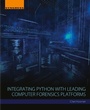 Cover: Integrating Python with Leading Computer Forensics Platforms - Elsevier
