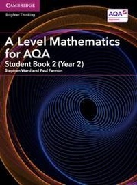 Enlarge image Cover: A Level Mathematics for AQA Student Book 2 (Year 2) - Cambridge University Press