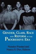 Cover: Gender, Class, Race, and Reform in the Progressive Era - The University Press of Kentucky