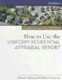Cover: How to Use the Uniform Residential Appraisal Report - Dearborn Real Estate Education