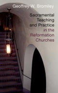Cover: Sacramental Teaching and Practice in the Reformation Churches - William B Eerdmans Publishing Co