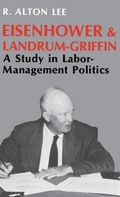 Cover: Eisenhower and Landrum-Griffin - The University Press of Kentucky