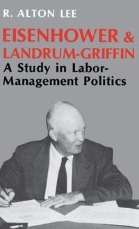Abbildung von: Eisenhower and Landrum-Griffin - The University Press of Kentucky