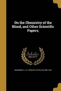 Cover: On the Chemistry of the Blood, and Other Scientific Papers; - Wentworth Press